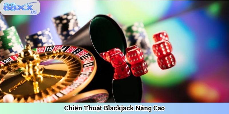 Chiến Thuật Blackjack Nâng Cao
