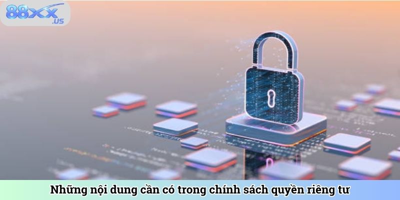Những nội dung cần có trong chính sách quyền riêng tư