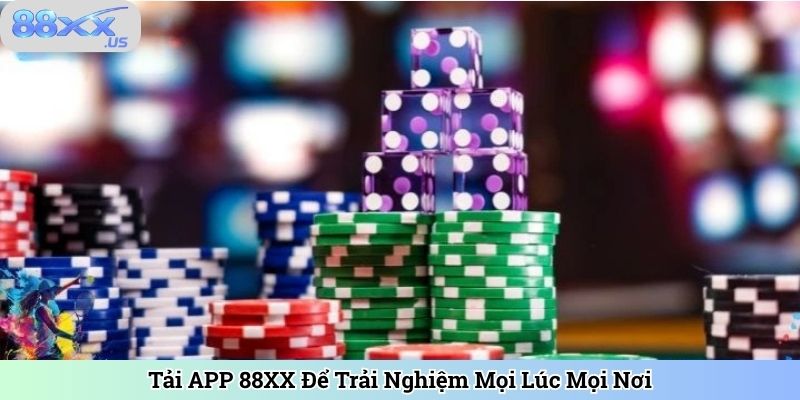 Tải APP 88XX Để Trải Nghiệm Mọi Lúc Mọi Nơi
